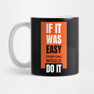 If it was easy everyone would do it Mug